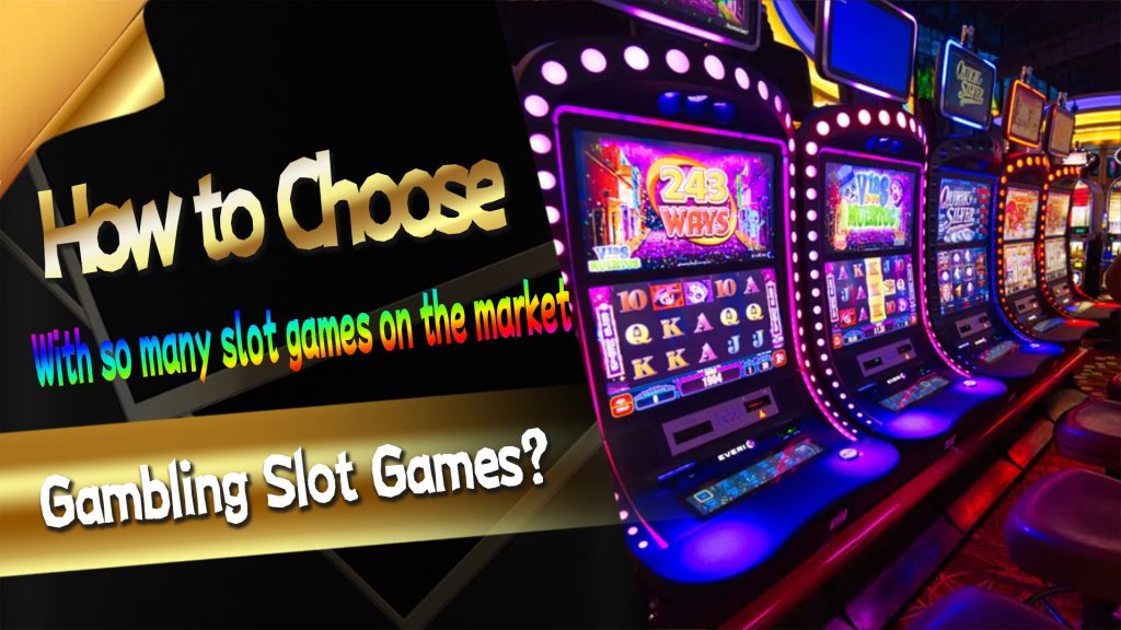 How to Choose Gambling Slot Games?