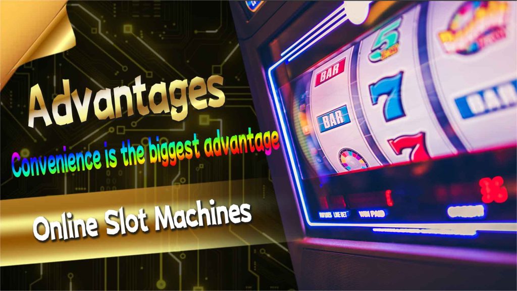 Advantages of Online Slot Machines