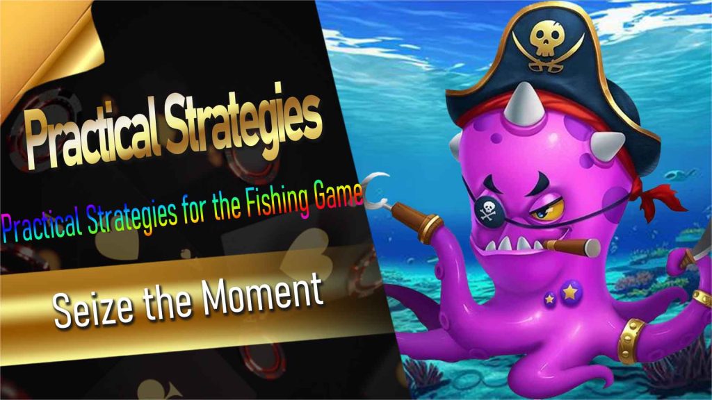 Practical Strategies for the Fishing Game