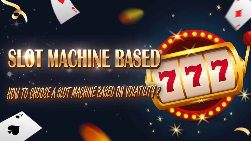 How to Choose a Slot Machine Based on Volatility?