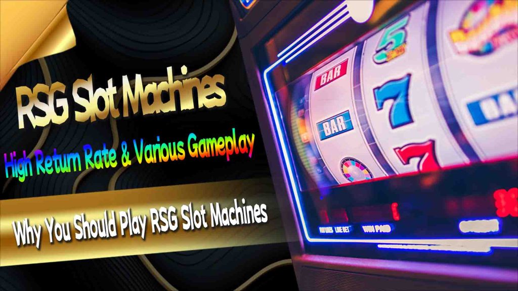 Why You Should Play RSG Slot Machines